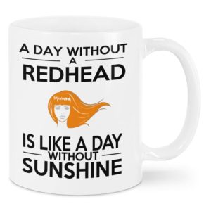 A Day Without A Redhead Is Like A Day Without Sunshine Mug