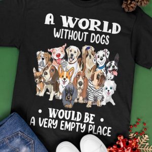 A World Without Dogs Would Be A Very Empty Place Shirt