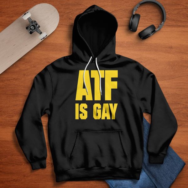 ATF Is Gay Hoodie