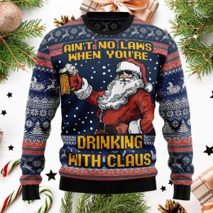 Ain't No Laws When You’re Drinking With Claus Ugly Christmas Sweater