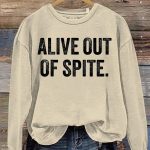 Alive Out Of Spite Sweatshirt