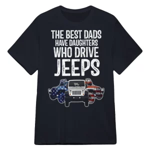 American The Best Dads Have Daughters Who Drive Jeeps Shirt2