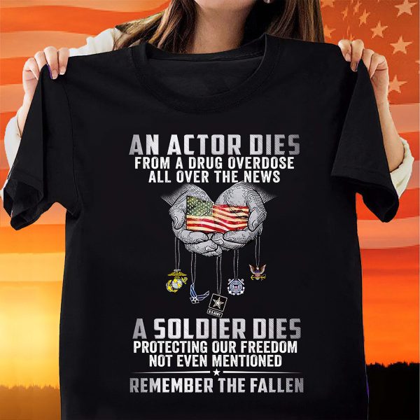 An Actor Dies From A Drug Overdose All Over The News A Soldier Dies Shirt