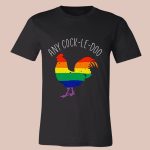 Any Cock-Le-Doo LGBT Rainbows Shirt