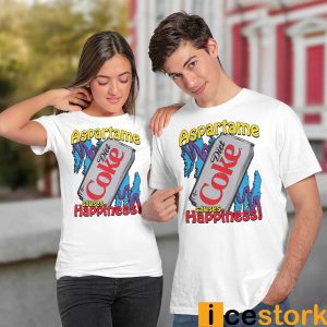 Aspartame Diet Coke Causes Happiness Shirt1