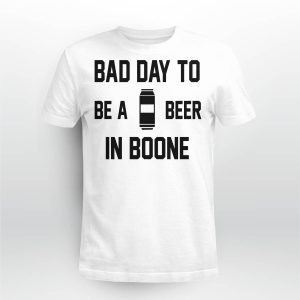 Bad Day To Be A Beer In Boone Shirt1