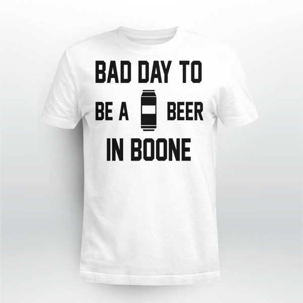 Bad Day To Be A Beer In Boone Shirt