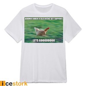 Boomer When A Old Decks Get Support Lets Go Shirt1