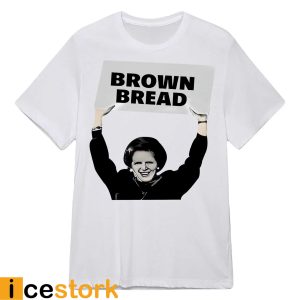 Brown Bread Margaret Thatcher Shirt123