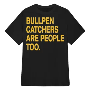 Bullpen Catchers Are People Too Shirt