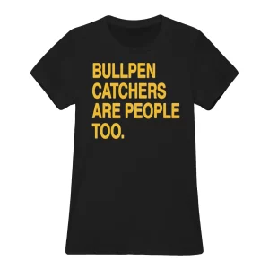 Bullpen Catchers Are People Too Shirt2