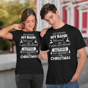 Checked My Bank Account And Getting Text Messages For Christmas Shirt4