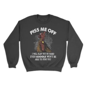 Chicken Piss Me Off Shirt I Will Slap You So Hard Even Google Won't Be Able To Find You 1