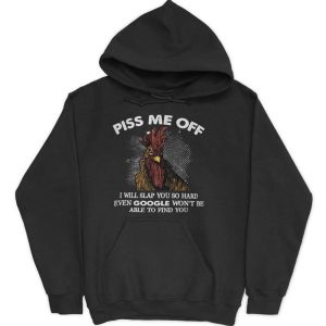 Chicken Piss Me Off Shirt I Will Slap You So Hard Even Google Won't Be Able To Find You 3