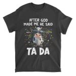 Cow After God Made Me He Said Ta Da Shirt