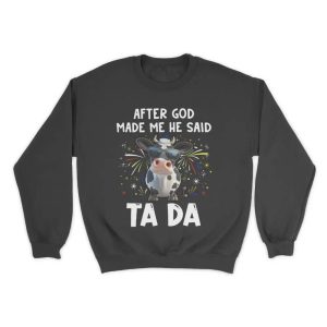 Cow After God Made Me He Said Ta Da Shirt