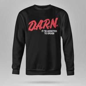 DARN It I'm Addicted To Drugs Shirt5