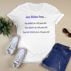 Dan White Joe Biden Has The Mind Of A 90 Year Old The Heart Shirt1