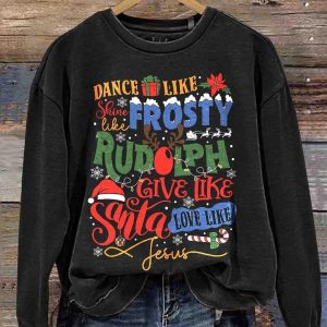 Dance Like Frosty Shine like Rudolph Give like Santa Love Like Jesus Sweatshirt