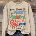 Dance Like Frosty Shine like Rudolph Give like Santa Love Like Jesus Sweatshirt