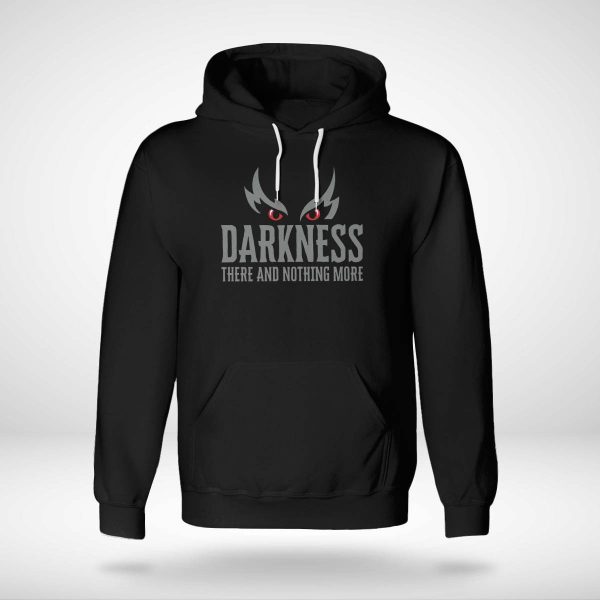 Darkness There And Nothing More Hoodie
