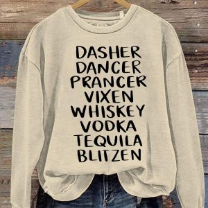 Dasher Dancer Prancer Vixen Whiskey Vodka Tequila Blitzen Sweatshirt