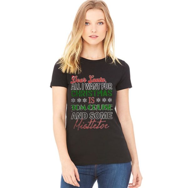 Dear Santa All I Want For Christmas Is Tom Cruise And Some Mistletoe Shirt