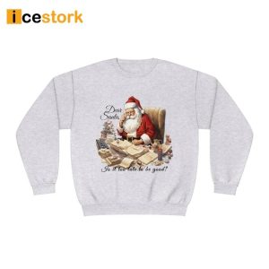 Dear Santa Is It Too Late To Be Good Christmas Sweatshirt