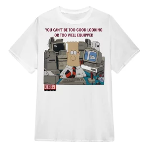 Dilbert Office comic Strip cartoon you can't be too good looking or too well equipped shirt1