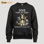 Dogs Make Me Happy Humans Make My Head Hurt Shirt