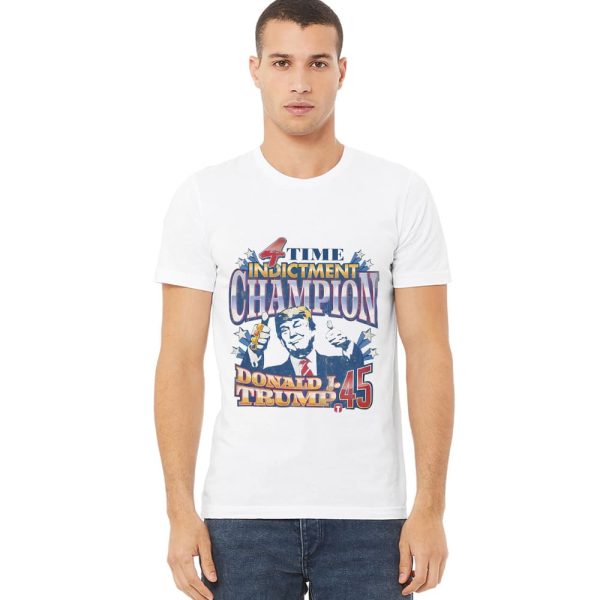 Donald Trump 4 Time Indictment Champion Shirt