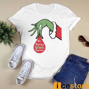 Don't Be A Grinch Give Blood Shirt