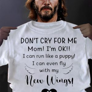 Don't Cry For Me Mom I'm Ok I Can Run Like A Puppy I Can Even Fly With My New Wings Shirt 2