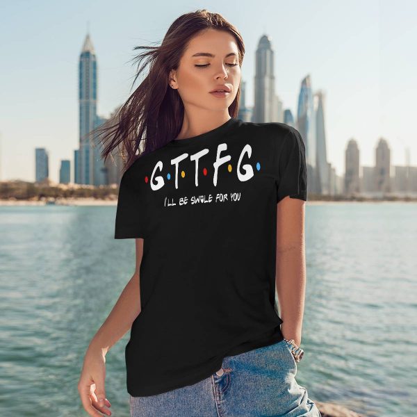 GTTFG I’ll Be Swole For You Shirt