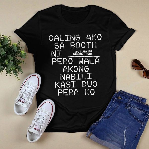 Galing Ako Sa Booth Ni Pero Wala Akong Nabili Kasi Buo Pera Ko Shirt