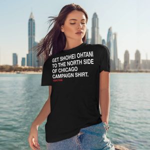 Get Shohei Ohtani To The North Side Of Chicago Campaign Shirt5