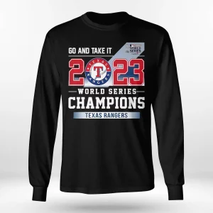 Go And Take It Texas Rangers 2023 World Series Champions Shirt2