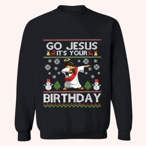 Go Jesus It's Your Birthday Christmas Sweatshirt
