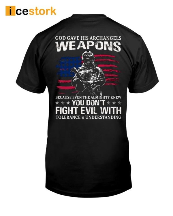 God Gave His Archangels Weapons Because Even The Almighty Knew Shirt
