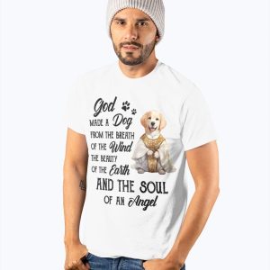 God Made A Dog From The Breath Of The Wind The Beauty Of The Earth And The Soul Of An Angel Shirt 2