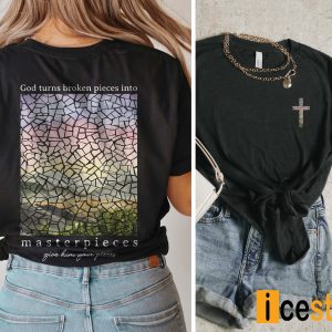 God Turns Broken Pieces Into Masterpieces Shirt