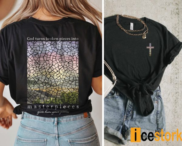 God Turns Broken Pieces Into Masterpieces Shirt