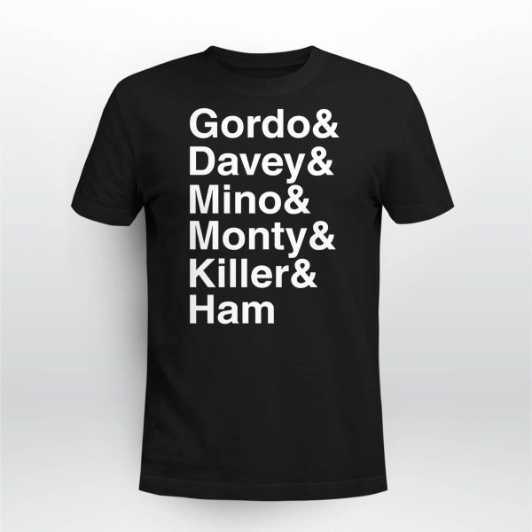 Gordo & Davey & Mino & Monty & Killer & Ham Shirt