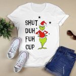 Grnch Shut Duh Fuh Cup Christmas Shirt