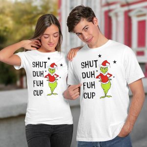 Grinch shut duh fuh cup Christmas shirt4