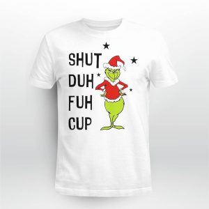 Grinch shut duh fuh cup Christmas shirt5