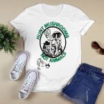 Hunt Mushrooms Not Animals Shirt