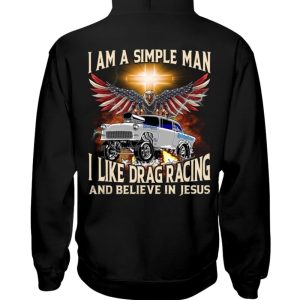 I Am A Simple Man I Like Drag Racing And Believe In Jesus Shirt