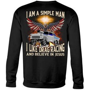 I Am A Simple Man I Like Drag Racing And Believe In Jesus Shirt