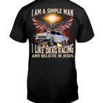 I Am A Simple Man I Like Drag Racing And Believe In Jesus Shirt